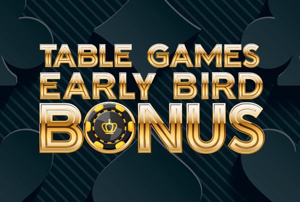 Table Games Early Bird Bonus